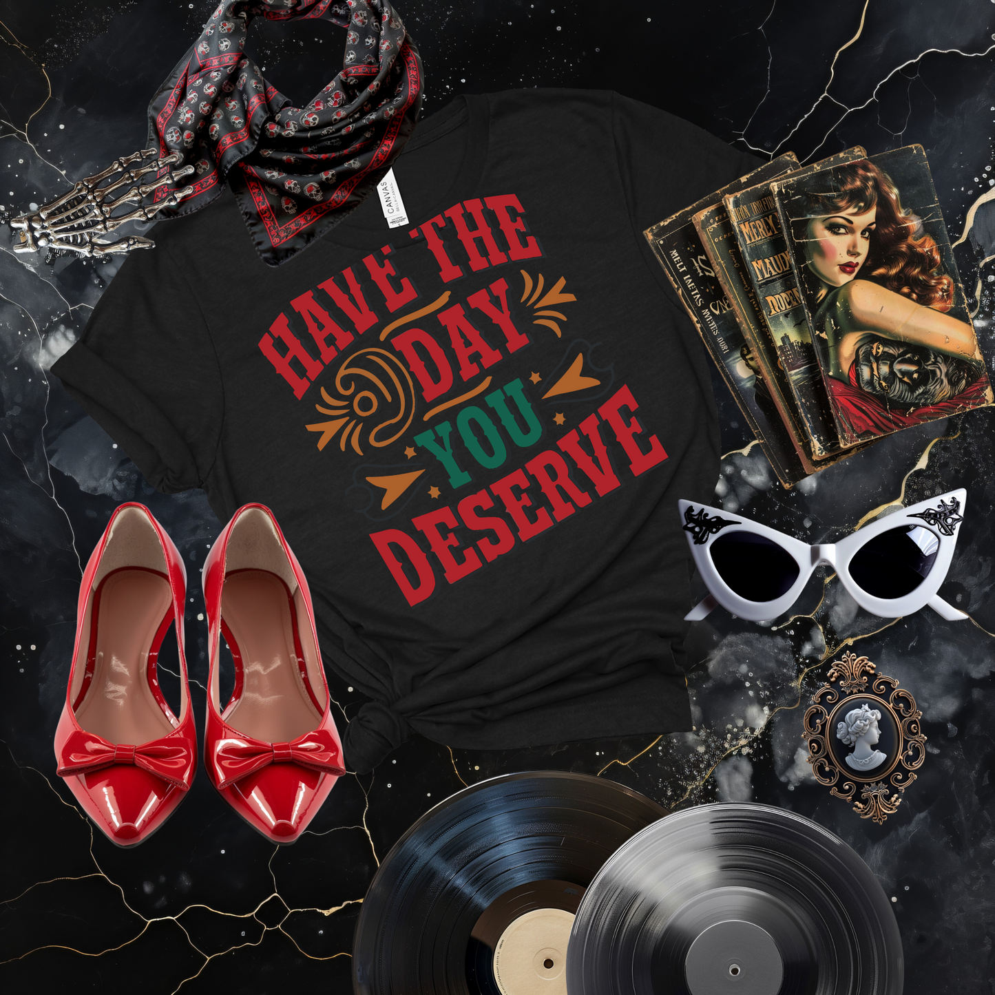 Have the Day You Deserve T-Shirt