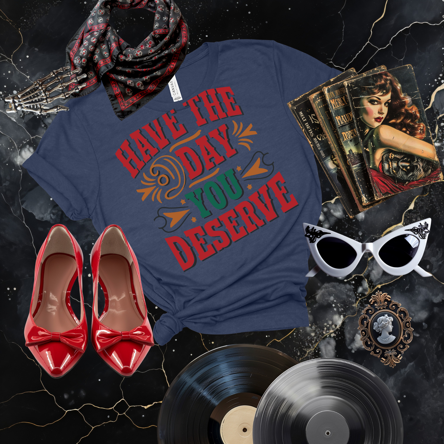 Have the Day You Deserve T-Shirt