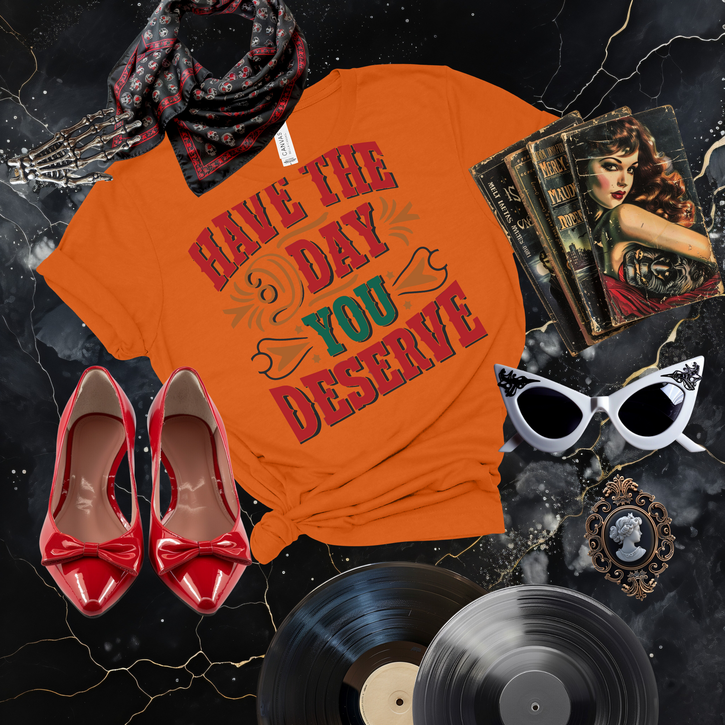 Have the Day You Deserve T-Shirt