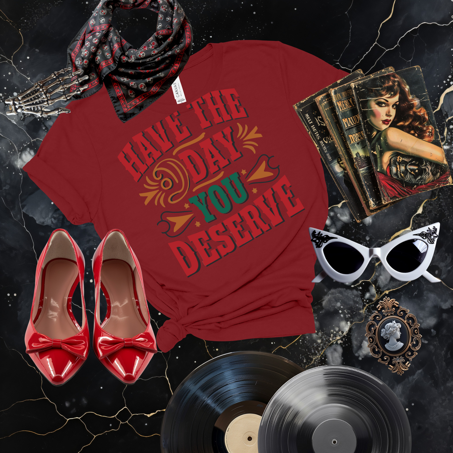 Have the Day You Deserve T-Shirt