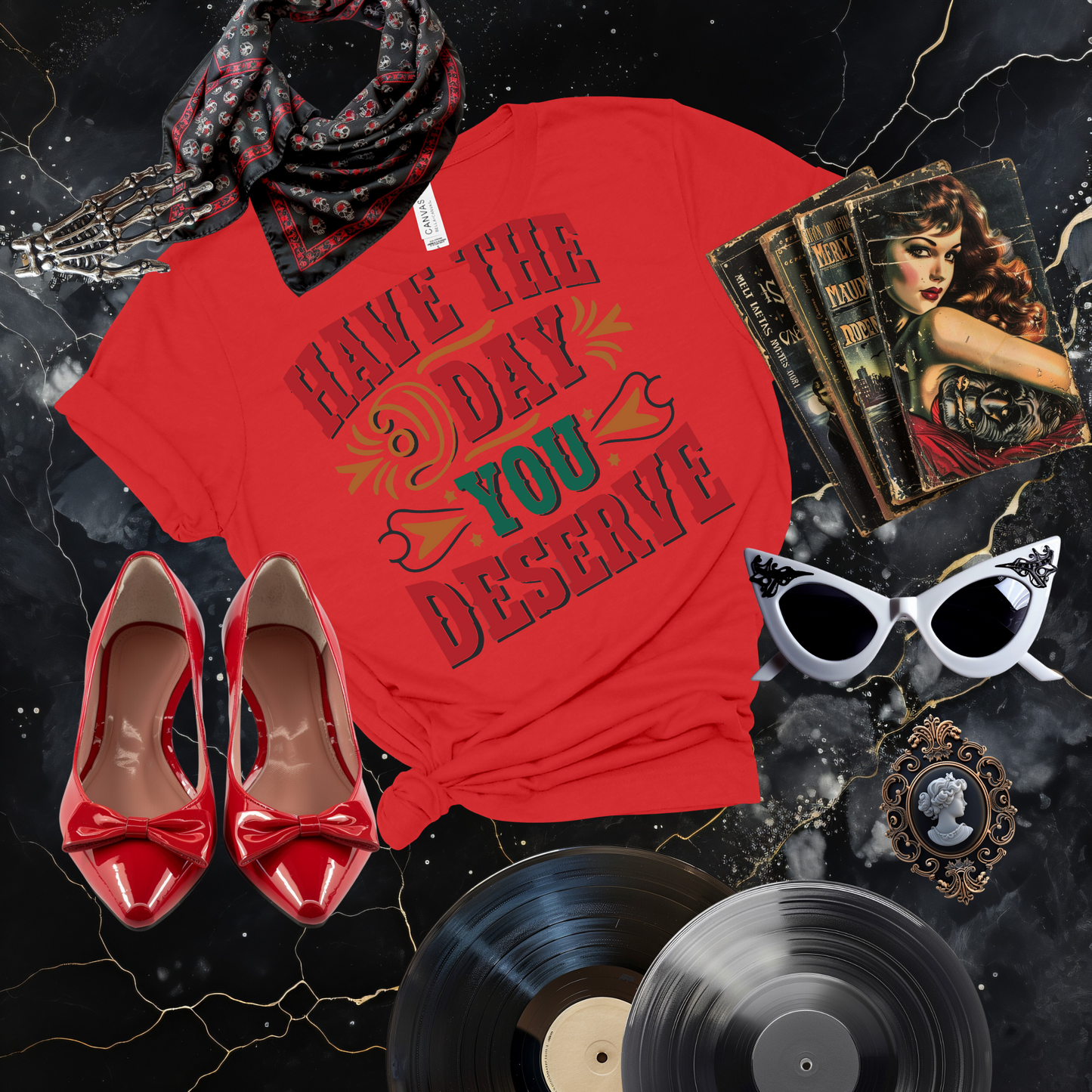 Have the Day You Deserve T-Shirt